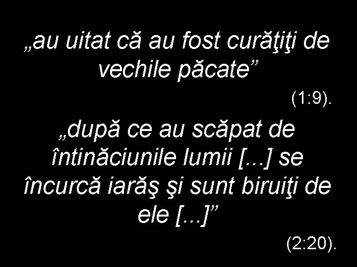 „au uitat că au fost curăţiţi de vechile păcate” (1: 9). „după ce au „au uitat că au fost curăţiţi de vechile păcate” (1: 9). „după ce au