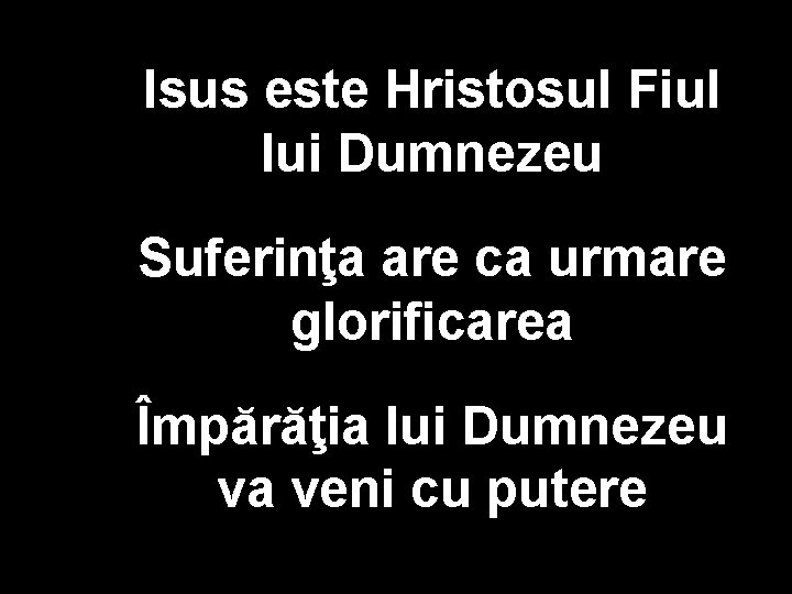 Isus este Hristosul Fiul lui Dumnezeu Suferinţa are ca urmare glorificarea Împărăţia lui Dumnezeu Isus este Hristosul Fiul lui Dumnezeu Suferinţa are ca urmare glorificarea Împărăţia lui Dumnezeu