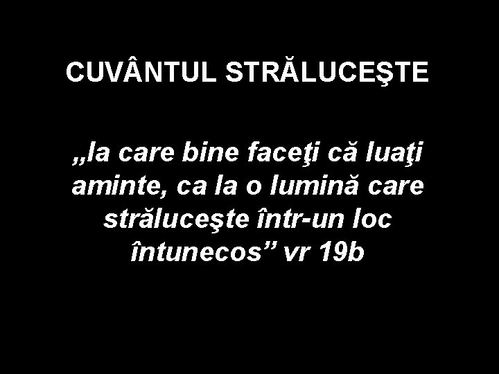 CUV NTUL STRĂLUCEŞTE „la care bine faceţi că luaţi aminte, ca la o lumină CUV NTUL STRĂLUCEŞTE „la care bine faceţi că luaţi aminte, ca la o lumină