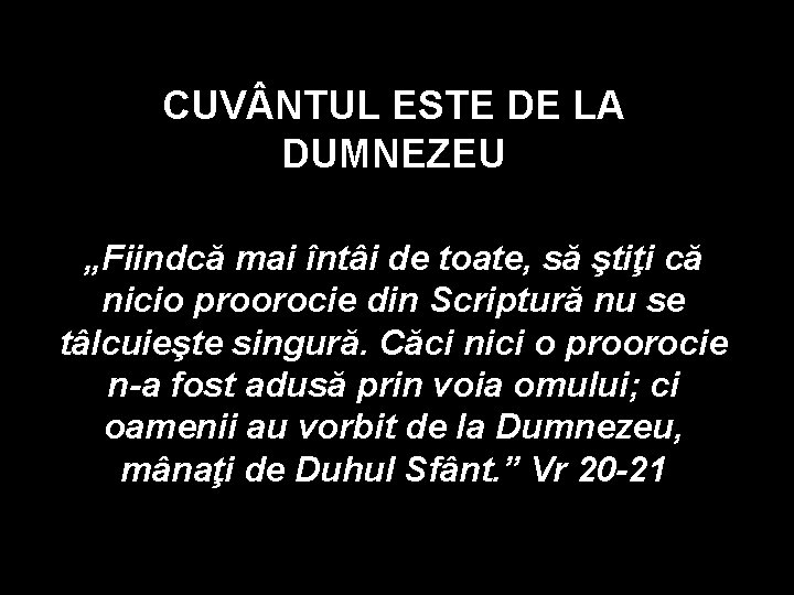 CUV NTUL ESTE DE LA DUMNEZEU „Fiindcă mai întâi de toate, să ştiţi că CUV NTUL ESTE DE LA DUMNEZEU „Fiindcă mai întâi de toate, să ştiţi că