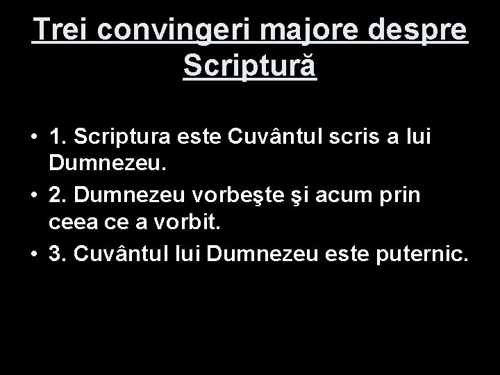 Trei convingeri majore despre Scriptură • 1. Scriptura este Cuvântul scris a lui Dumnezeu. Trei convingeri majore despre Scriptură • 1. Scriptura este Cuvântul scris a lui Dumnezeu.