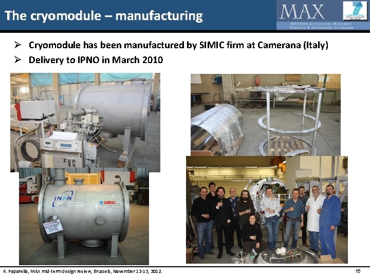 The cryomodule – manufacturing Ø Cryomodule has been manufactured by SIMIC firm at Camerana