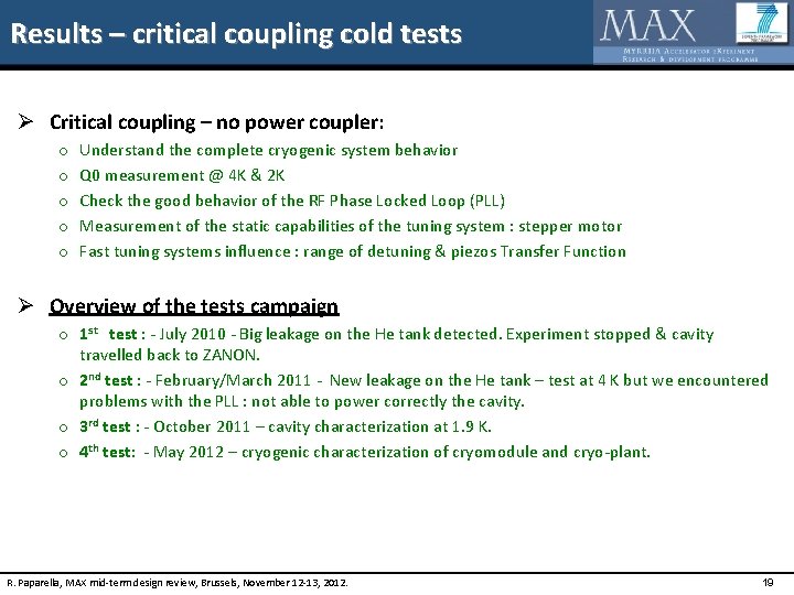 Results – critical coupling cold tests Ø Critical coupling – no power coupler: o