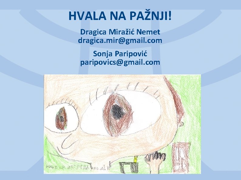 HVALA NA PAŽNJI! Dragica Miražić Nemet dragica. mir@gmail. com Sonja Paripović paripovics@gmail. com 