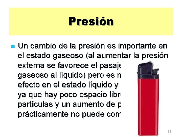 Presión n Un cambio de la presión es importante en el estado gaseoso (al