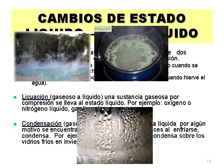 CAMBIOS DE ESTADO LIQUIDO – GAS - LIQUIDO n Vaporización (líquido a gaseoso) se