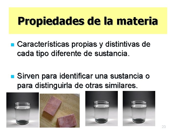 Propiedades de la materia n Características propias y distintivas de cada tipo diferente de