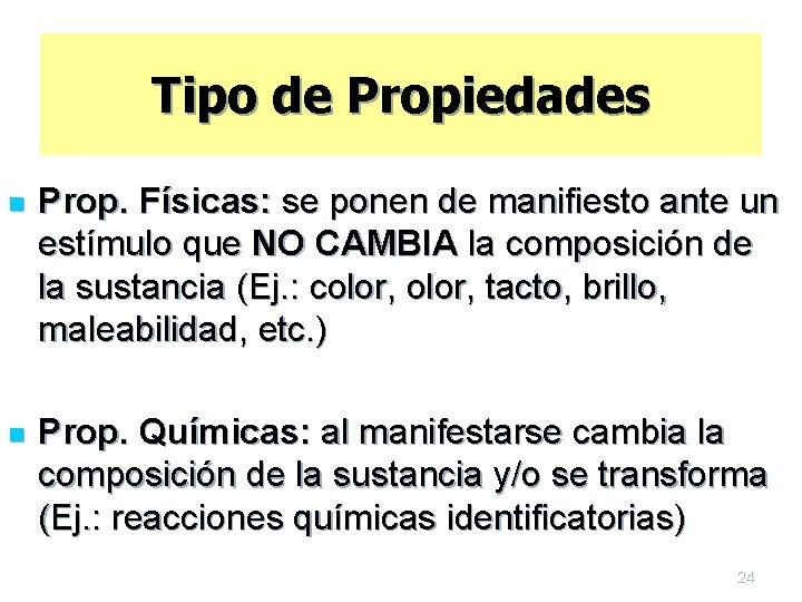 Tipo de Propiedades n Prop. Físicas: se ponen de manifiesto ante un estímulo que