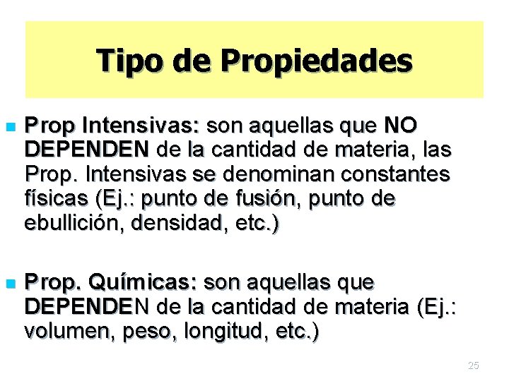 Tipo de Propiedades n Prop Intensivas: son aquellas que NO DEPENDEN de la cantidad