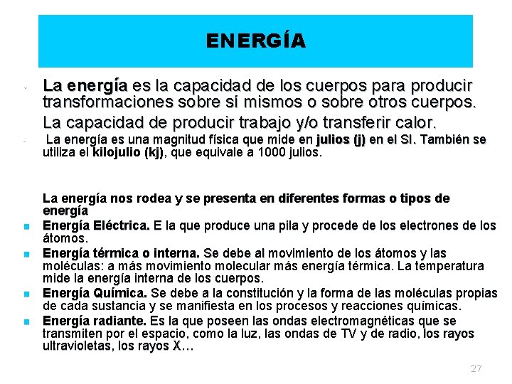 ENERGÍA • • La energía es la capacidad de los cuerpos para producir transformaciones
