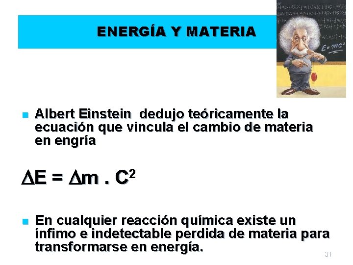 ENERGÍA Y MATERIA n Albert Einstein dedujo teóricamente la ecuación que vincula el cambio