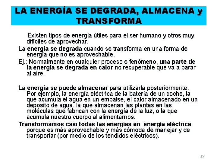 LA ENERGÍA SE DEGRADA, ALMACENA y TRANSFORMA Existen tipos de energía útiles para el