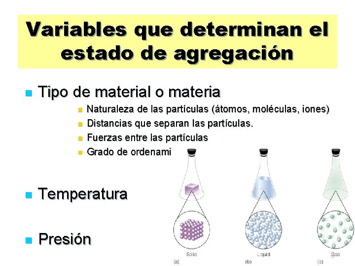 Variables que determinan el estado de agregación n Tipo de material o materia n