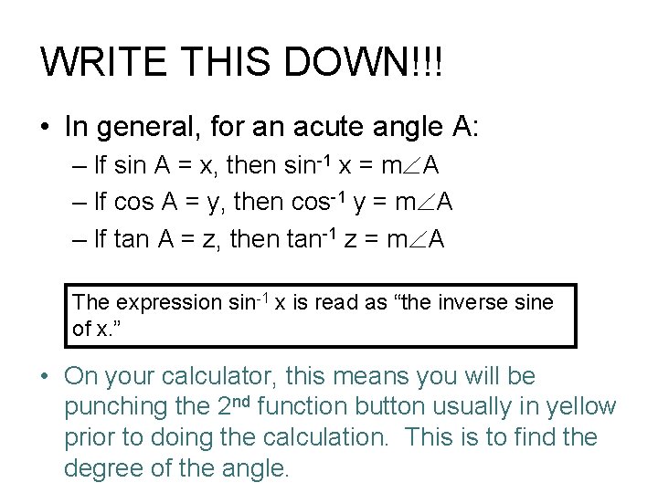 WRITE THIS DOWN!!! • In general, for an acute angle A: – If sin