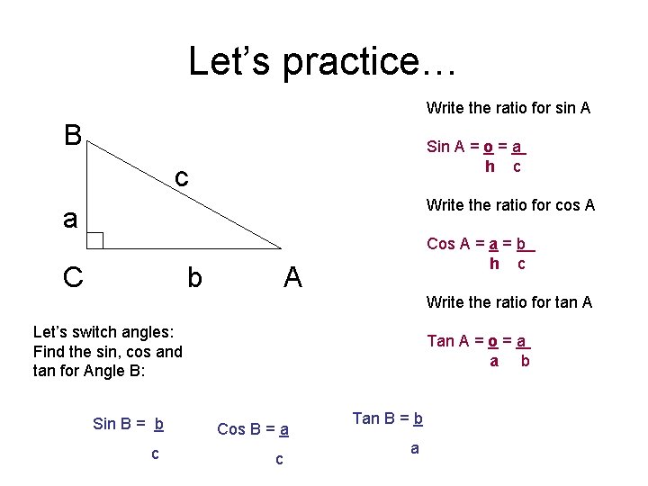 Let’s practice… Write the ratio for sin A B c a Sin A =