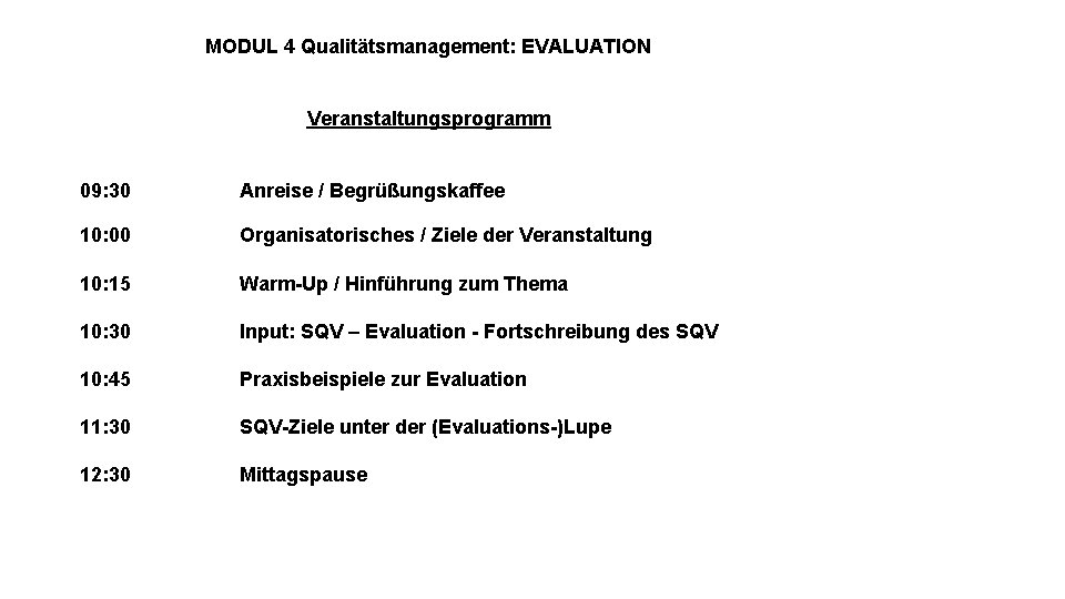 MODUL 4 Qualitätsmanagement: EVALUATION Veranstaltungsprogramm 09: 30 10: 00 10: 15 10: 30 10: