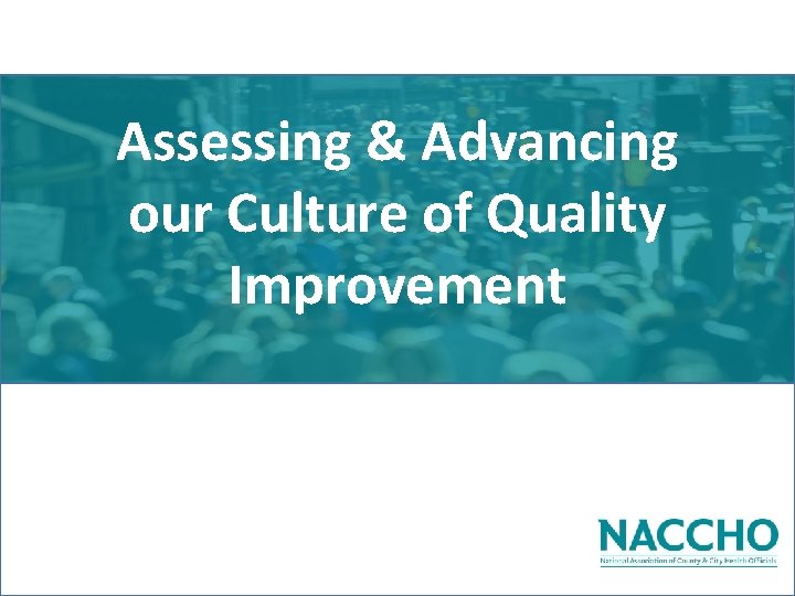 Assessing & Advancing our Culture of Quality Improvement 
