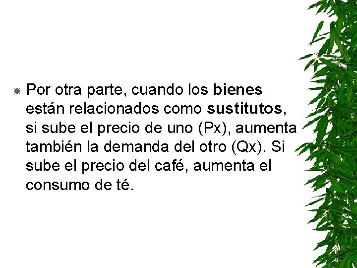  Por otra parte, cuando los bienes están relacionados como sustitutos, si sube el