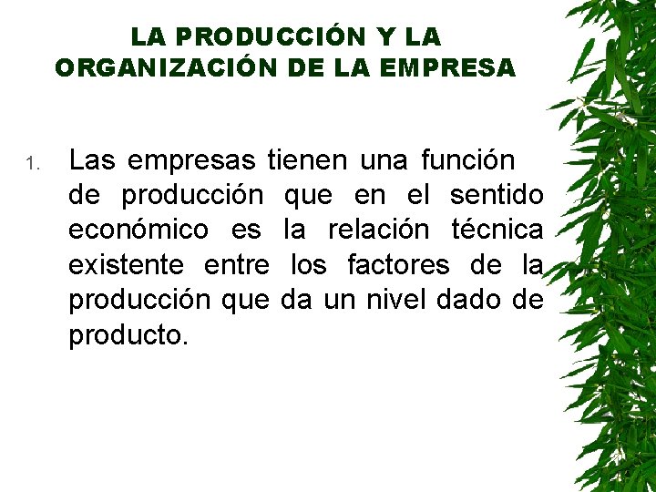 LA PRODUCCIÓN Y LA ORGANIZACIÓN DE LA EMPRESA 1. Las empresas tienen una función