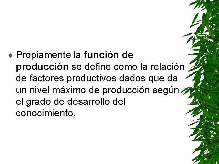  Propiamente la función de producción se define como la relación de factores productivos