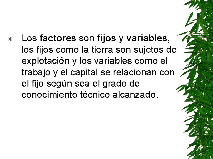  Los factores son fijos y variables, los fijos como la tierra son sujetos