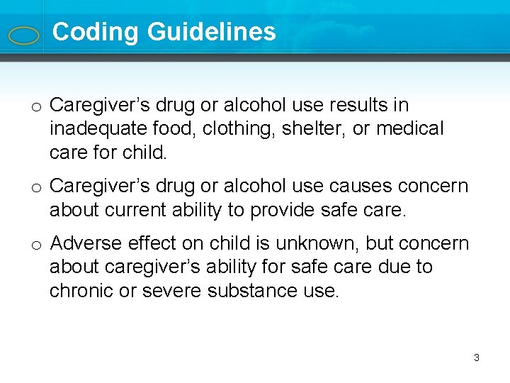 Coding Guidelines o Caregiver’s drug or alcohol use results in inadequate food, clothing, shelter,