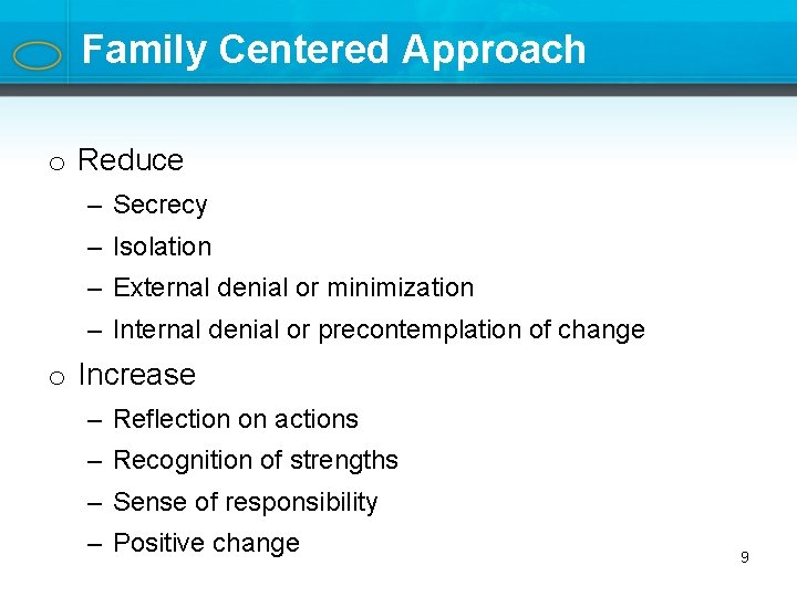 Family Centered Approach o Reduce – Secrecy – Isolation – External denial or minimization