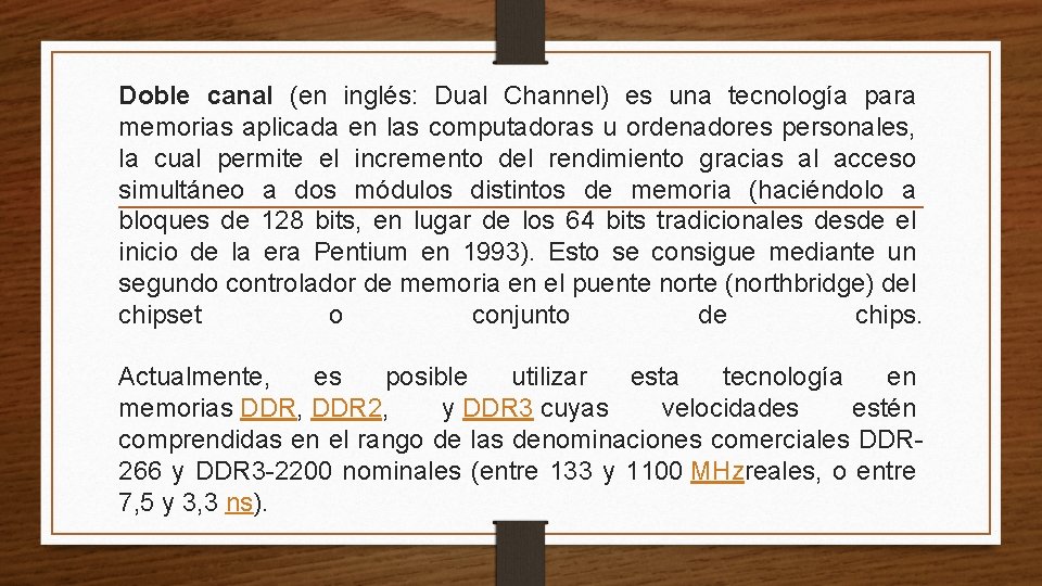 Doble canal (en inglés: Dual Channel) es una tecnología para memorias aplicada en las Doble canal (en inglés: Dual Channel) es una tecnología para memorias aplicada en las