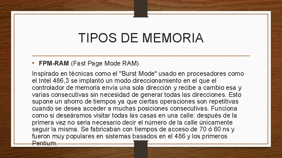 TIPOS DE MEMORIA • FPM-RAM (Fast Page Mode RAM) Inspirado en técnicas como el