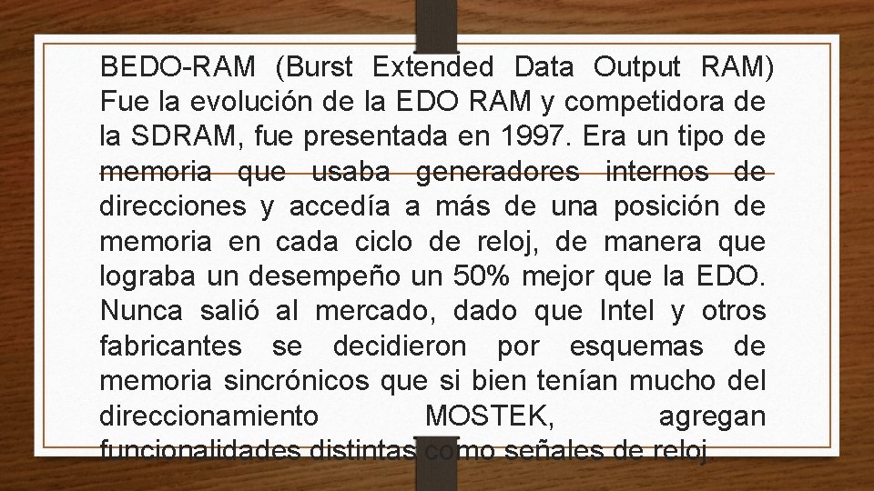 BEDO-RAM (Burst Extended Data Output RAM) Fue la evolución de la EDO RAM y