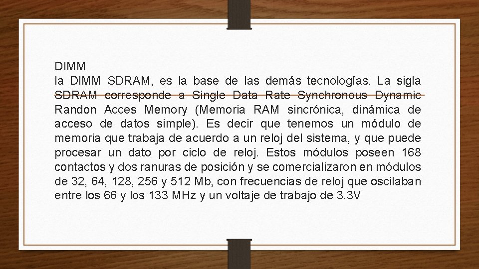 DIMM la DIMM SDRAM, es la base de las demás tecnologías. La sigla SDRAM DIMM la DIMM SDRAM, es la base de las demás tecnologías. La sigla SDRAM
