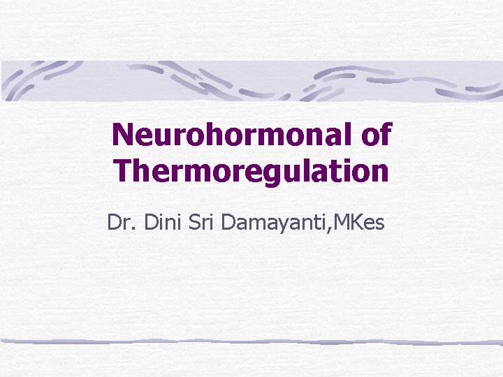 Neurohormonal of Thermoregulation Dr. Dini Sri Damayanti, MKes 