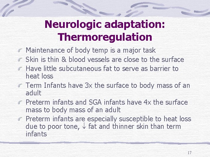 Neurologic adaptation: Thermoregulation Maintenance of body temp is a major task Skin is thin