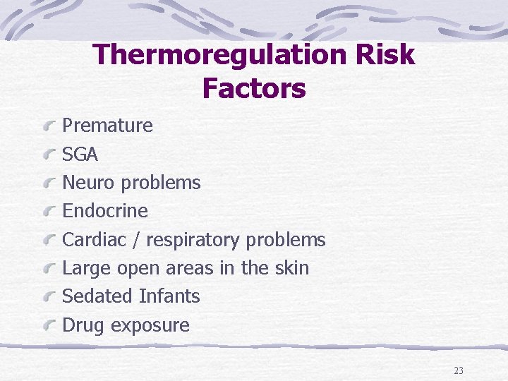 Thermoregulation Risk Factors Premature SGA Neuro problems Endocrine Cardiac / respiratory problems Large open
