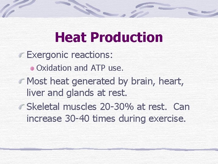 Heat Production Exergonic reactions: Oxidation and ATP use. Most heat generated by brain, heart,