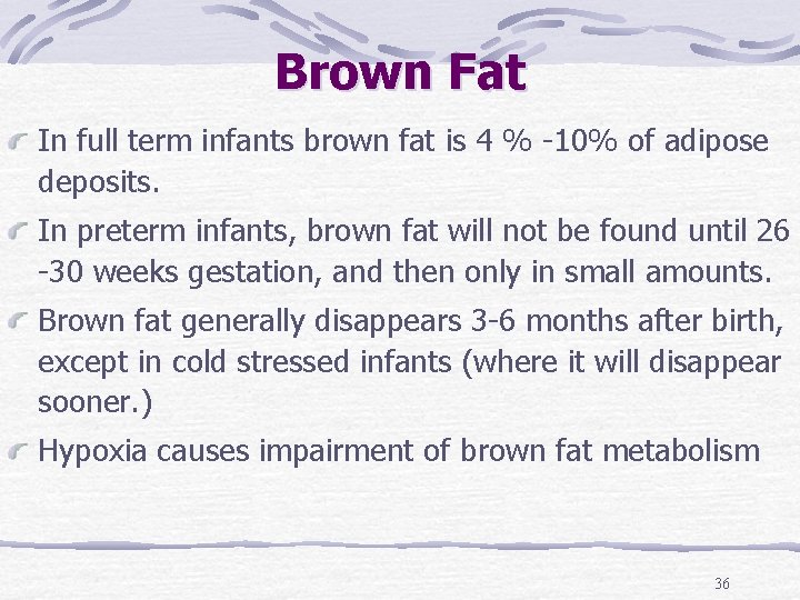 Brown Fat In full term infants brown fat is 4 % -10% of adipose