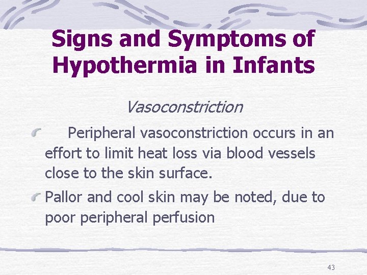 Signs and Symptoms of Hypothermia in Infants Vasoconstriction Peripheral vasoconstriction occurs in an effort