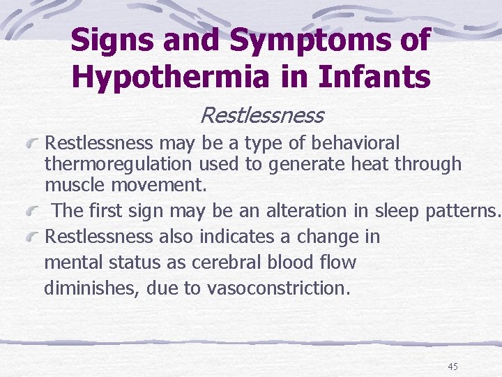 Signs and Symptoms of Hypothermia in Infants Restlessness may be a type of behavioral