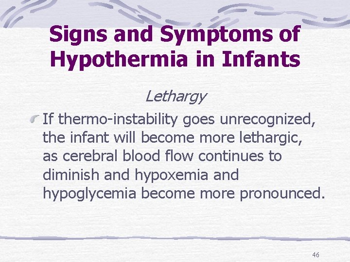 Signs and Symptoms of Hypothermia in Infants Lethargy If thermo-instability goes unrecognized, the infant
