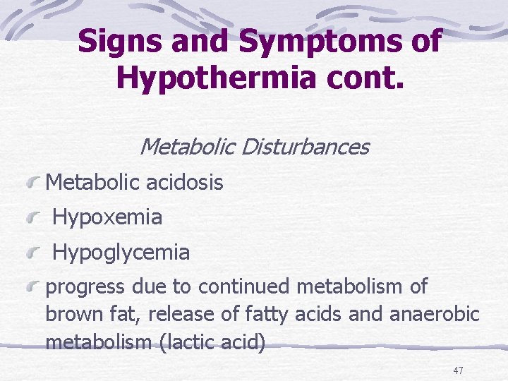 Signs and Symptoms of Hypothermia cont. Metabolic Disturbances Metabolic acidosis Hypoxemia Hypoglycemia progress due