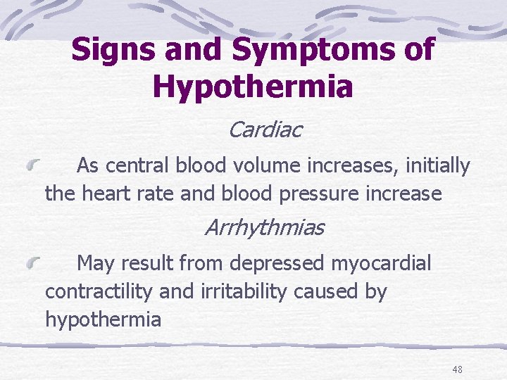 Signs and Symptoms of Hypothermia Cardiac As central blood volume increases, initially the heart