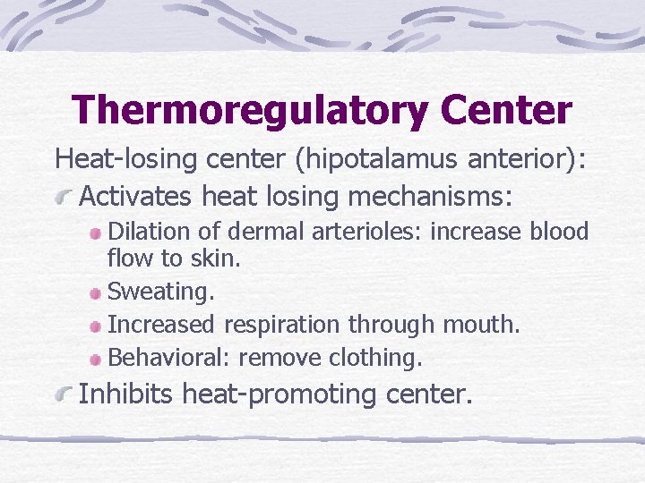 Thermoregulatory Center Heat-losing center (hipotalamus anterior): Activates heat losing mechanisms: Dilation of dermal arterioles: