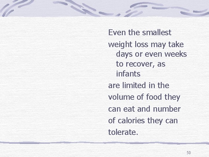 Even the smallest weight loss may take days or even weeks to recover, as