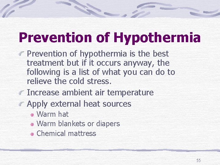 Prevention of Hypothermia Prevention of hypothermia is the best treatment but if it occurs