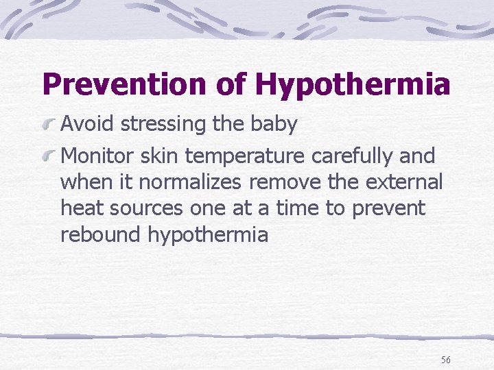 Prevention of Hypothermia Avoid stressing the baby Monitor skin temperature carefully and when it