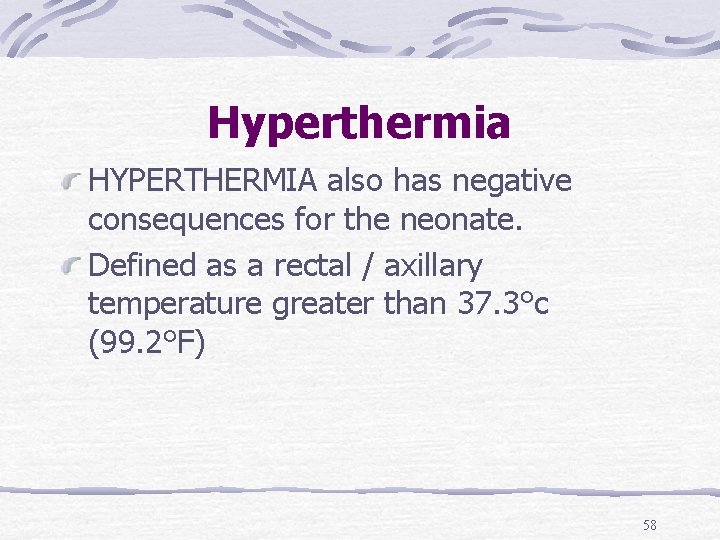 Hyperthermia HYPERTHERMIA also has negative consequences for the neonate. Defined as a rectal /