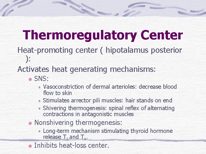 Thermoregulatory Center Heat-promoting center ( hipotalamus posterior ): Activates heat generating mechanisms: SNS: Vasoconstriction