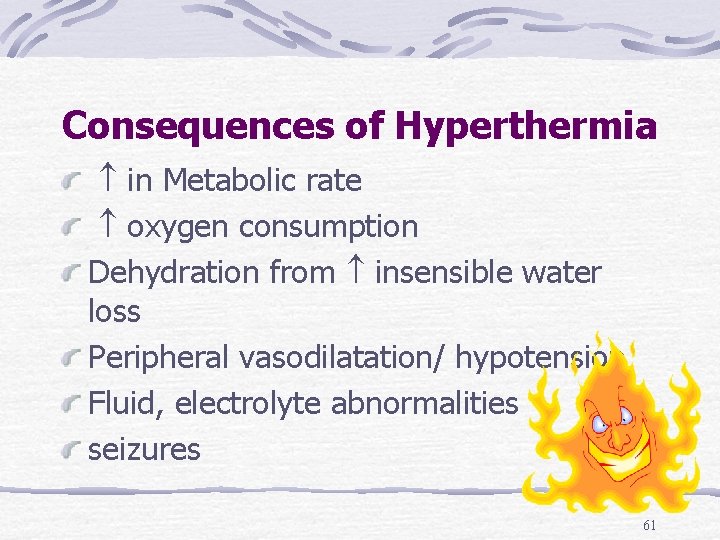 Consequences of Hyperthermia in Metabolic rate oxygen consumption Dehydration from insensible water loss Peripheral