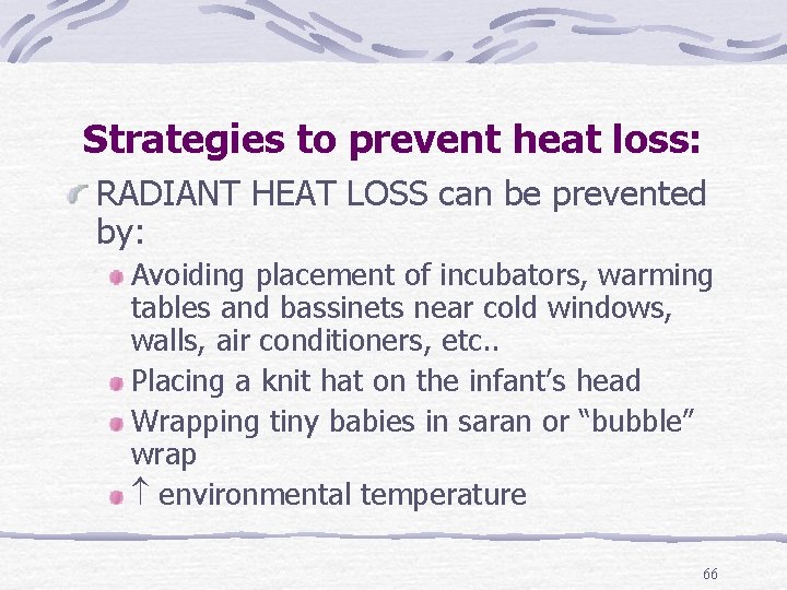 Strategies to prevent heat loss: RADIANT HEAT LOSS can be prevented by: Avoiding placement