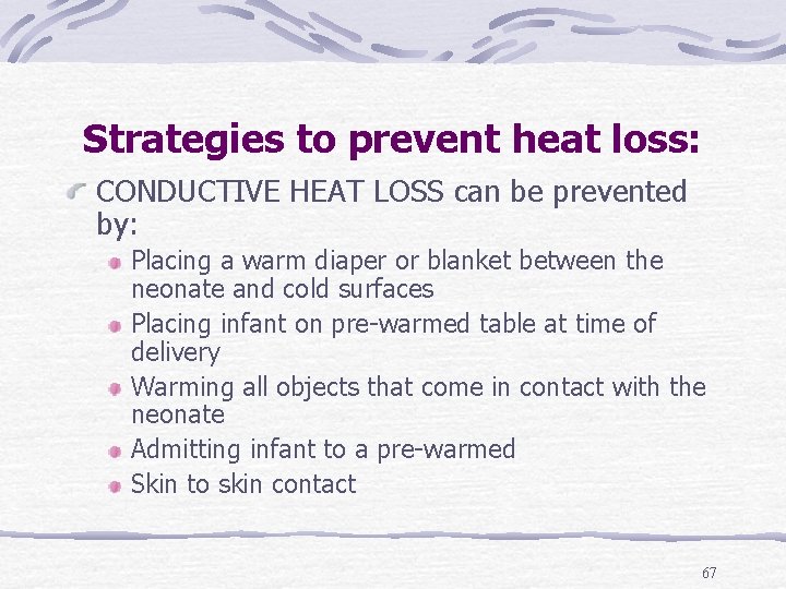 Strategies to prevent heat loss: CONDUCTIVE HEAT LOSS can be prevented by: Placing a